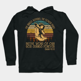 The Grass Withers The Flower Fades Butthe Word Of Our God Stands Forever Cowboy Boots Hoodie